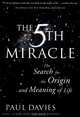 The Fifth Miracle: The Search for the Origin and Meaning of Life, Paul Davies 