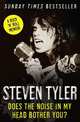 Does the Noise in My Head Bother You?: The Autobiography. Steven Tyler with David Dalton, Steven Tyler 