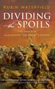 Dividing the Spoils: The War for Alexander the Great's Empire, Waterfield, Robin 