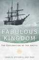 A Fabulous Kingdom: The Exploration of the Arctic, Officer, Charles; Page, Jake 