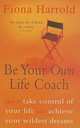 Be Your Own Life Coach: How to Take Control of Your Life and Achieve Your Wildest Dreams, Harrold Fiona 