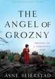 The Angel of Grozny: Orphans of a Forgotten War, Seierstad, Asne 