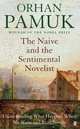 The Naive and the Sentimental Novelist, Pamuk, Orhan 