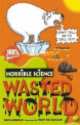 Horrible Science. Wasted World, Arnold, Nick 