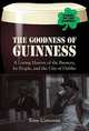 The Goodness of Guinness: A Loving History of the Brewery, It's People, and the City of Dublin, Corcoran, Tony 