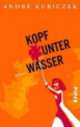 Kopf unter Wasser, Andre Kubiczek 