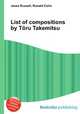 List of compositions by Toru Takemitsu, Jesse Russell,Ronald Cohn 