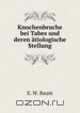 Knochenbruche bei Tabes und deren atiologische Stellung, E.W. Baum 
