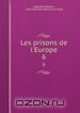 Les prisons de l`Europe. 6, Auguste Maquet 
