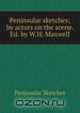 Peninsular sketches; by actors on the scene. Ed. by W.H. Maxwell, Peninsular Sketches 