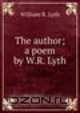 The author; a poem by W.R. Lyth., William R. Lyth 