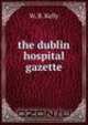 The dublin hospital gazette, W.B. Kelly 