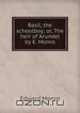 Basil, the schoolboy; or, The heir of Arundel by E. Monro., Edward Monro 