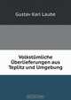 Volkstumliche Uberlieferungen aus Teplitz und Umgebung, G.K. Laube 