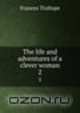 The life and adventures of a clever woman. 2, Frances Trollope 
