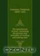 The manufacture of steel: containing the practice and principles of working and making steel, Frederick Overman 