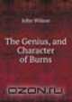 The Genius, and Character of Burns, John Wilson 
