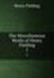 The Miscellaneous Works of Henry Fielding. 1, Henry Fielding 