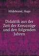 Didaktik aus der Zeit der Kreuzzge und den folgenden Jahren, Hildebrand, Hugo 