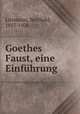 Goethes Faust, eine Einfhrung, Litzmann, Berthold, 1857-1926 
