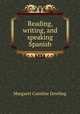 Reading, writing, and speaking Spanish, Margaret Caroline Dowling 