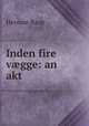 Inden fire vgge: an akt, H. Bang 