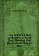How to Get a Farm, and where to Find One: Showing that Homesteads May be Had ., Edmund Morris 