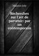 Recherches sur l`art de parvenir: par un contemporain, Maurice Joly 