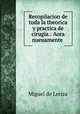 Recopilacion de toda la theorica y practica de cirugia.: Aora nueuamente ., Miguel de Leriza 