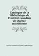 Catalogue de la bibliothque de l`Institut canadien de Qubec microforme, 