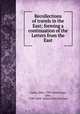 Recollections of travels in the East; forming a continuation of the Letters from the East, Carne, John, 1789-1844,Carne, John, 1789-1844. Letters from the East 