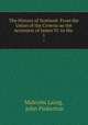 The History of Scotland: From the Union of the Crowns on the Accession of James VI. to the .. 1, Malcolm Laing, John Pinkerton 