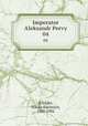 Император Александр Первый. 04, Schilder, Nikola Karlovich, 1842-1902 