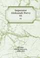 Император Александр Первый. 01, Schilder, Nikola Karlovich, 1842-1902 