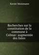 Recherches sur la constitution de la commune Colmar: augmente des listes ., Xavier Mossmann 