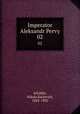 Император Александр Первый. 02, Schilder, Nikola Karlovich, 1842-1902 