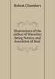 Illustrations of the author of Waverley: Being Notices and Anecdotes of Real ., Robert Chambers 