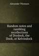 Random notes and rambling recollections of Drydock, the Dock, or Kelvindock ., Alexander Thomson 