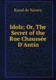 Idols; Or, The Secret of the Rue Chausse D`Antin, Raoul de Navery 
