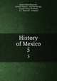 History of Mexico. 5, Hubert Howe Bancroft , William Nemos , Thomas Savage , Joseph Joshua Peatfield, A.L . Bancroft & Company 