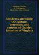 Incidents attending the capture, detention, and ransom of Charles Johnston of Virginia, Johnston, Charles, b. 1768,Sparks, Edwin Erle, 1860-1924, ed 