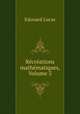 Rcrations mathmatiques, Volume 3, Edouard Lucas 