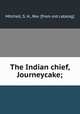The Indian chief, Journeycake;, Mitchell, S. H., Rev. [from old catalog] 