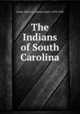 The Indians of South Carolina, Green, Edwin L. (Edwin Luther), 1870-1948 