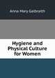 Hygiene and Physical Culture for Women, Anna Mary Galbraith 