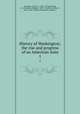 History of Washington; the rise and progress of an American state. 1, Snowden, Clinton A., 1847?-1922,Hanford, C. H. (Cornelius Holgate), 1849-1926,Moore, Miles C., 1845-,Tyler, William D,Chadwick, Stephen J 