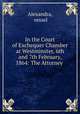 In the Court of Exchequer Chamber at Westminster, 6th and 7th February, 1864: The Attorney ., Alexandra, vessel 