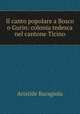 Il canto popolare a Bosco o Gurin: colonia tedesca nel cantone Ticino, Aristide Baragiola 