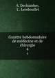 Gazette hebdomadaire de mdecine et de chirurgie. 4, A. Dechambre, L . Lereboullet 
