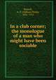 In a club corner; the monologue of a man who might have been sociable, Russell, A. P. (Addison Peale), 1826-1912 